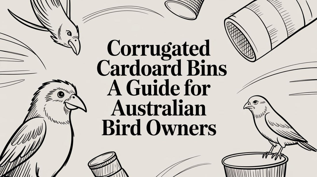 Corrugated Cardboard Bins: A Guide for Australian Bird Owners Lou Lou Bells Bird Toys